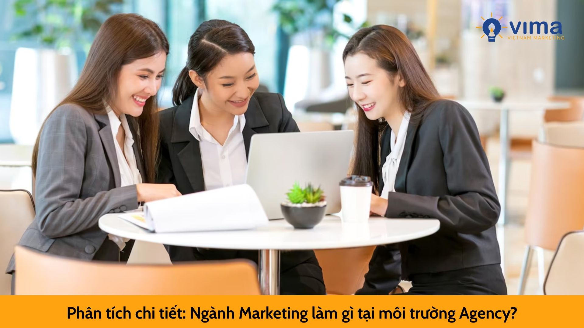 Phân tích chi tiết: Ngành Marketing làm gì tại môi trường Agency?